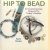 Hip to Bead. 32 Contemporary Projects for Today's Beaders door Katie Hacker
