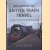 Biography of British Train Travel. A Journey Behind Steam and Modern Traction door Don Benn