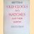 Britten's Old Clocks and Watches and Their Makers.  A historical and descriptive account of the different styles of clocks and watches of the past in England and abroad containing a list of nearly fourteen tousend makers - seventh edition door G.H. Baillie e.a.
