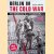 Berlin in the Cold War. The Battle for the Divided City door Thomas Flemming