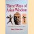 Three Ways of Asian Wisdom: Hinduism, Buddhism, Zen and Their Significance for the West door Nancy Wilson Ross