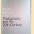 World Without End: Photography and the 20th Century door Judy Annear e.a.