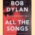 Bob Dylan: All the Songs: the Story Behind Every Track door Philippe Margotin