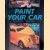 Paint Your Car: A Step By Step How-To Guide door Dennis W. Parks e.a.