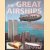 The Great Airships: The Tragedies and Triumphs: From the Hindenburg to the Cargo Carriers of the New Millennium door Mike Flynn