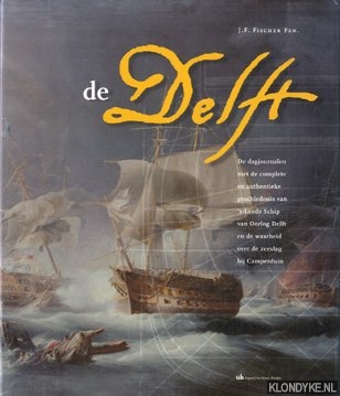 De Dag-Journalen met de complete Authentieke Geschiedenis van 's Lands Schip van Oorlog Delft en de waarheid over de Zeeslag bij Camperduin