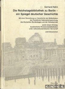Die Reichstagsbibliothek zu Berlin - ein Spiegel deutscher Geschichte - Mit einer Darstellung zur Geschichte der Bibliotheken der Frankfurter Nationalversammlung, des Deutschen Bundestages und der Volkskammer sowie einem Anhang und Dokumenten