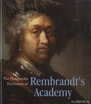 The Hoogsteder Exhibition of Rembrandt's Academy