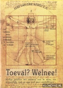 Toeval? Welnee! 'Heilige' getallen in 't ontwerp van de mens, een persoonlijke God en nog veel meer ontdekkingen…