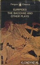 The bacchae and other plays