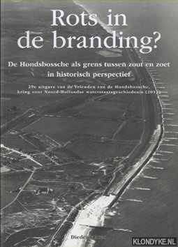 Rots in de branding? De Hondsbossche als grens tussen zout en zoet in historisch perspectief & De Dijk