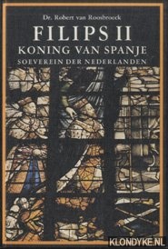 Koning Filips II, koning van Spanje, soeverein der Nederlanden