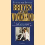 Brieven aan een wonderkind: bespeigelingen overt muziek, geluk, succes, galmour en het betrekkelijke van dit alles door Laurens van Rooyen