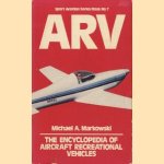 ARV. The encyclopedia of Aircraft Recreational Vehicles door Michael A. Markowski