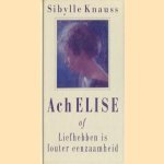 Ach Elise of Liefhebben is louter eenzaamheid
Sibylle Knauss
€ 5,00 Ach Elise of Liefhebben is louter eenzaamheid
Sibylle Knauss
€ 5,00