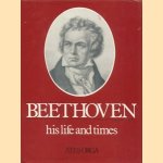 Beethoven, his life and times door Ates Orga