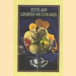 Zestig jaar IJsfabriek Van Scheijndel door Josephine Woldring