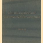 Aan H.M. de Koningin van de Amsterdamsche Vrouwen, 6 september 1898-1938 door C. de Vlugt-Flentrop