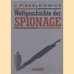 Weltgeschichte der Spionage door J. Piekalkiewicz
