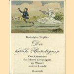 Der kühle Bräutigam. Die Abenteuer des Herrn Cryptogam zu Wasser und zu Lande
Rodolphe Töpffer
€ 5,00 Der kühle Bräutigam. Die Abenteuer des Herrn Cryptogam zu Wasser und zu Lande
Rodolphe Töpffer
€ 5,00