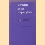 Vergeten in het verpleeghuis. Dementerende ouderen, hun verzorgenden en familieleden door Jacomine Lange