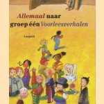 Allemaal naar groep één. Voorleesverhalen door Selma Noort e.a.