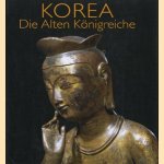 Korea. Die Alten Königreiche door Roger Goepper e.a.