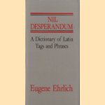 Nil Desperandum. A Dictionary of Latin Tags and Phrases
Eugene Ehrlich
€ 5,00 Nil Desperandum. A Dictionary of Latin Tags and Phrases
Eugene Ehrlich
€ 5,00