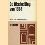 De Afscheiding van 1834. Tweede deel: Classis Dordrecht C.A. door Dr. C. Smits