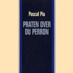 Praten over Du Perron = Parler de Du Perron door Pascal Pia