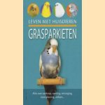 Leven met huisdieren: Grasparkieten. Alles over aankoop, voeding, verzorging, voortplanting, ziekten... door Bradley Viner
