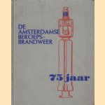 De Amsterdamse beroepsbrandweer 75 jaar: 1874-1949- door J.B. Schuitemaker