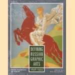 Defining Russian graphic arts: from Diaghilev to Stalin, 1898-1934 door Alla Rosenfeld
