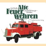 Alte Feuerwehren. Sonderfahrzeuge-Raritäten door Udo Paulitz