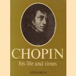 Chopin: his life and times door Ates Orga