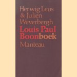 Louis Paul Boonboek. Gesprekken met Louis Paul Boon en de spoken van zijn Kapellekensbaan, alsook documenten, brieven, tekeningen, commentaren en ongepubliceerd proza van Boontje door Herwig Leus e.a.