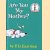 Are you my mother?
P. D. Eastman
€ 8,00
