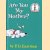 Are you my mother?
P. D. Eastman
€ 8,00 Are you my mother?
P. D. Eastman
€ 8,00