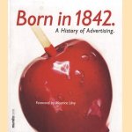 Born in 1842. A History of Advertising door Dan O'Donoghue