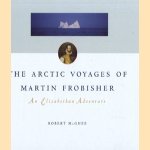 The Arctic voyages of Martin Frobisher: an Elizabethan adventure
Robert McGhee
€ 9,50