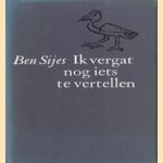 Ik vergat nog iets te vertellen door A. Sijes