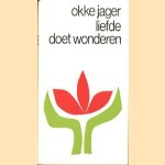 Liefde doet wonderen. Overdenkingen van een televisiepredikant door Okke Jager