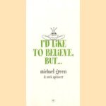 I'd like to believe, but.. door Michael Green