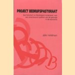 Project bedrijfspastoraat: een historisch en theologisch onderzoek naar een verantwoord spreken van de gelovige in de economie door J.B.P. Veldman