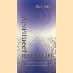 Spiritueel management: een nieuwe visie op mens, organisatie en maatschappij door Biek Verra