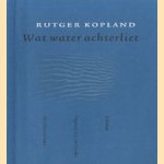 Wat water achterliet door Rutger Kopland