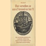 Dat vertellen ze aan d' Amstel en het Y. Een verzameling legendarische, wonderlijke, fabelachtige, bizarre of rare verhalen die met Amsterdam van doen hebben
M. Koord
€ 5,00