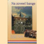 Na zoveel bange tegenspoed. Herinneringen aan bezetting en bevrijding 1940 - 1945
W. Fieret e.a.
€ 11,00
