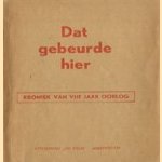 Dat gebeurde hier. Kroniek van vijf jaar oorlog
diverse auteurs
€ 5,00 Dat gebeurde hier. Kroniek van vijf jaar oorlog
diverse auteurs
€ 5,00