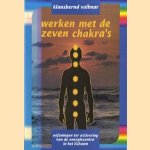 Werken Met De Zeven Chakra's. Oefeningen ter activering van de energiecentra in het lichaam door K. Vollmar